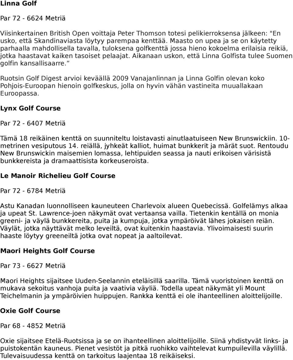 Aikanaan uskon, että Linna Golfista tulee Suomen golfin kansallisaarre.