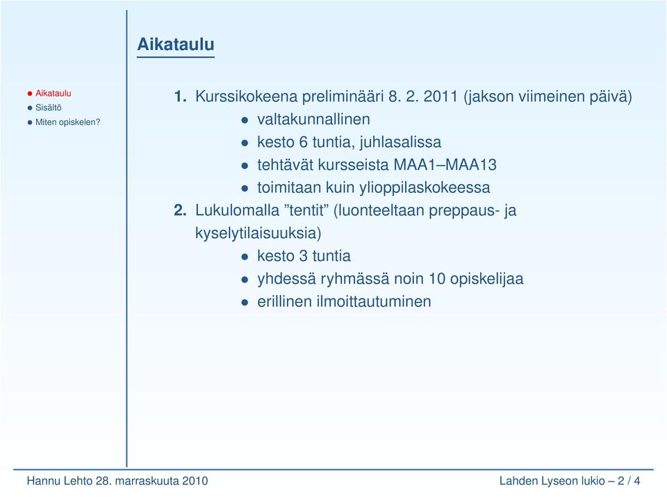 MAA1 MAA13 toimitaan kuin ylioppilaskokeessa 2.