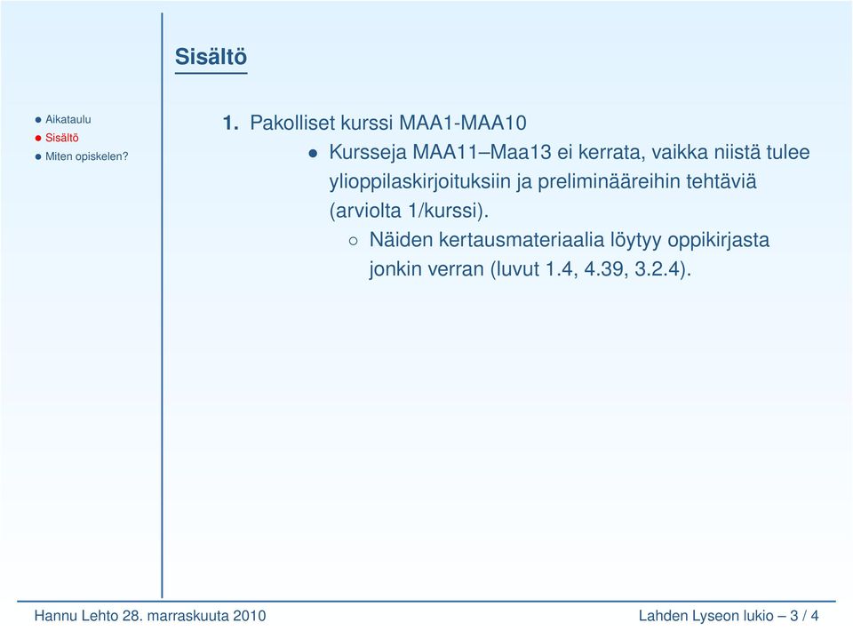 tulee ylioppilaskirjoituksiin ja preliminääreihin tehtäviä (arviolta