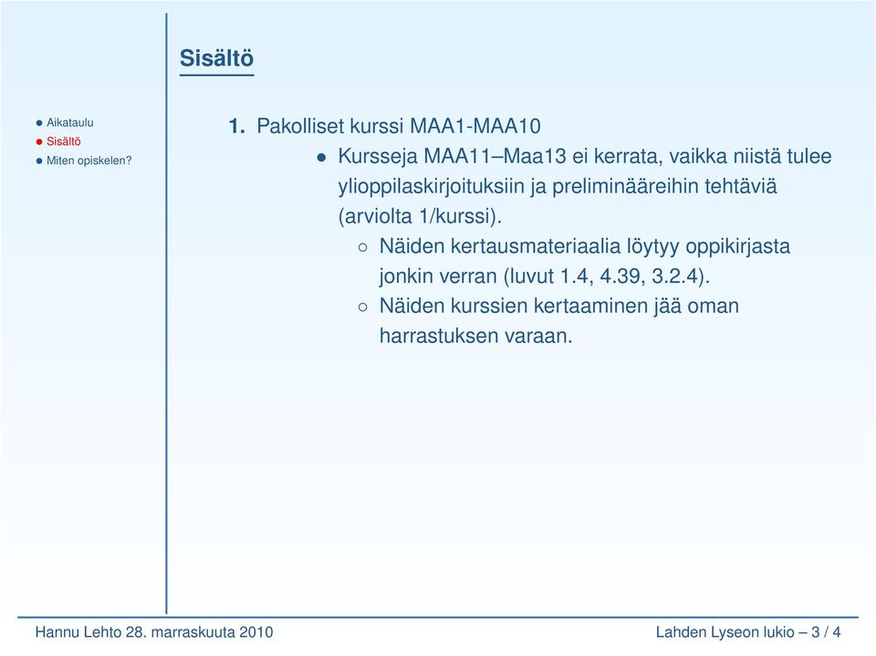 ylioppilaskirjoituksiin ja preliminääreihin tehtäviä (arviolta 1/kurssi).