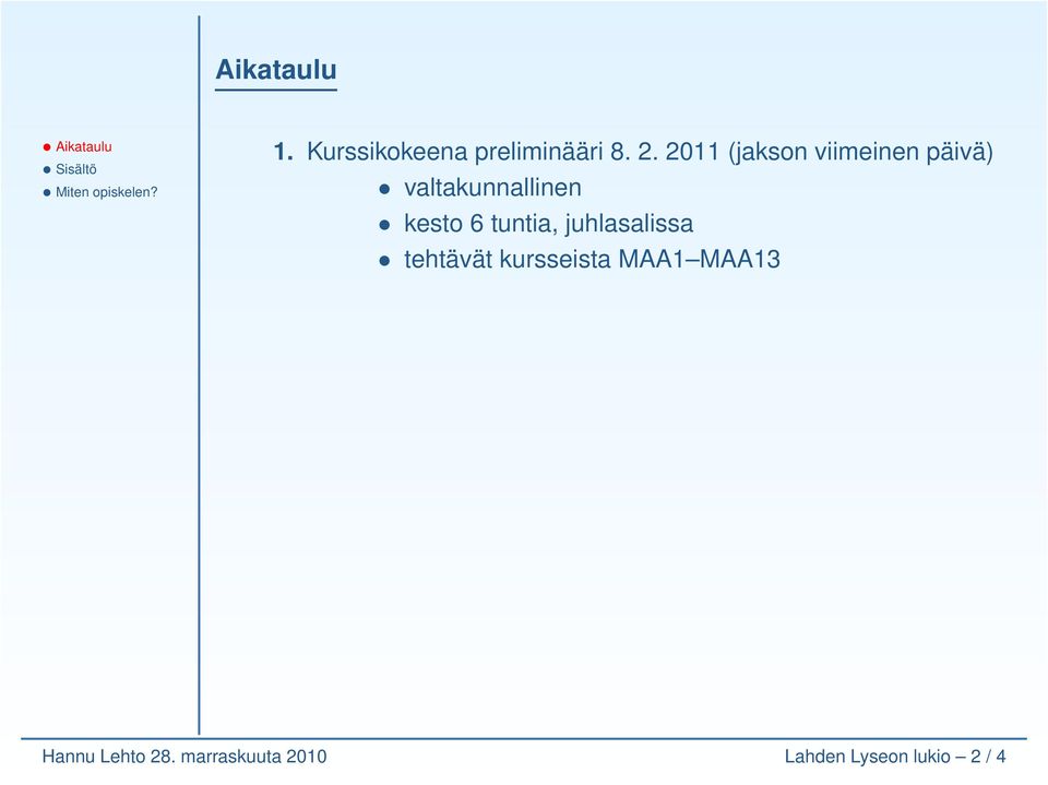 6 tuntia, juhlasalissa tehtävät kursseista MAA1