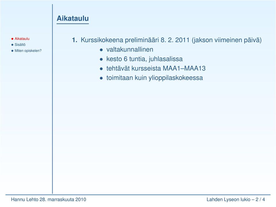 tuntia, juhlasalissa tehtävät kursseista MAA1 MAA13 toimitaan