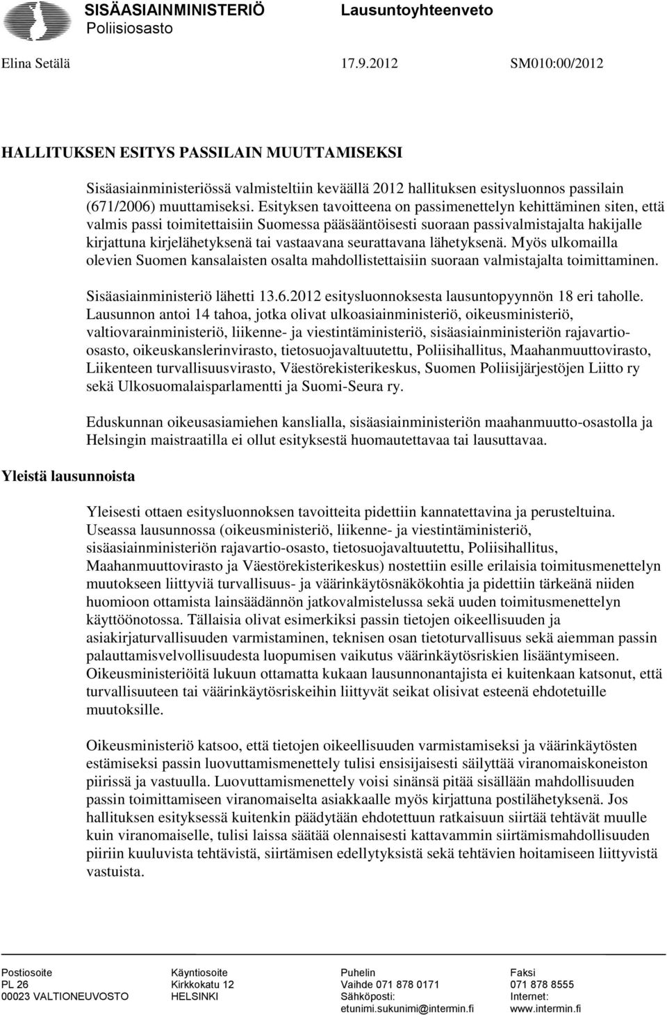 Esityksen tavoitteena on passimenettelyn kehittäminen siten, että valmis passi toimitettaisiin Suomessa pääsääntöisesti suoraan passivalmistajalta hakijalle kirjattuna kirjelähetyksenä tai vastaavana