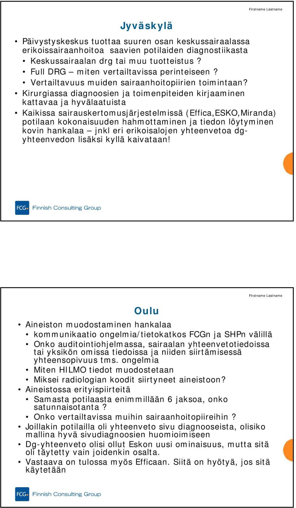 Kirurgiassa diagnoosien ja toimenpiteiden kirjaaminen kattavaa ja hyvälaatuista Kaikissa sairauskertomusjärjestelmissä (Effica,ESKO,Miranda) potilaan kokonaisuuden hahmottaminen ja tiedon löytyminen