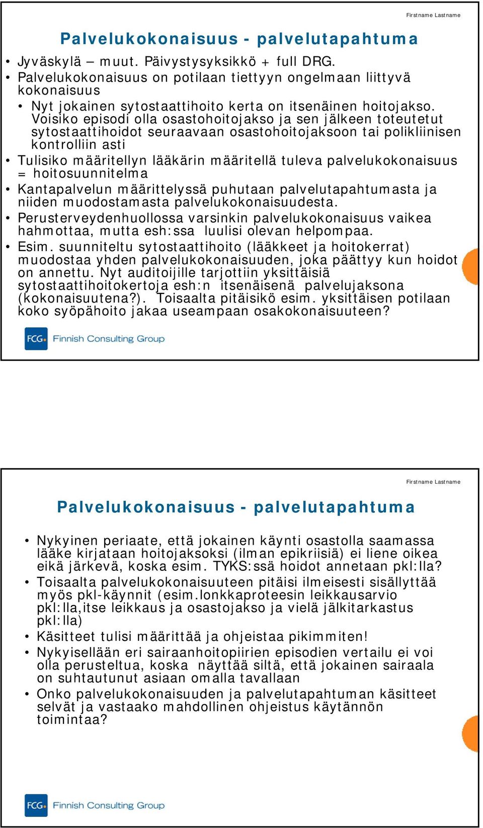 Voisiko episodi olla osastohoitojakso ja sen jälkeen toteutetut sytostaattihoidot seuraavaan osastohoitojaksoon tai polikliinisen kontrolliin asti Tulisiko määritellyn lääkärin määritellä tuleva