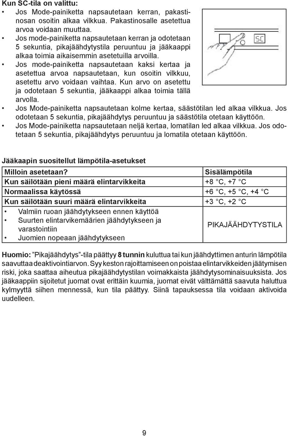 Jos mode-painiketta napsautetaan kaksi kertaa ja asetettua arvoa napsautetaan, kun osoitin vilkkuu, asetettu arvo voidaan vaihtaa.