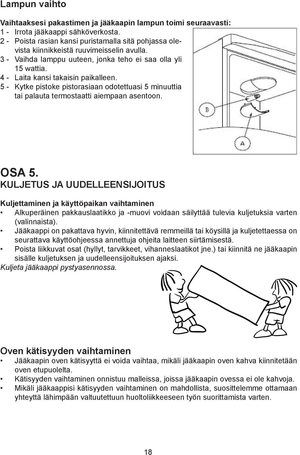 5 - Kytke pistoke pistorasiaan odotettuasi 5 minuuttia tai palauta termostaatti aiempaan asentoon. OSA 5.
