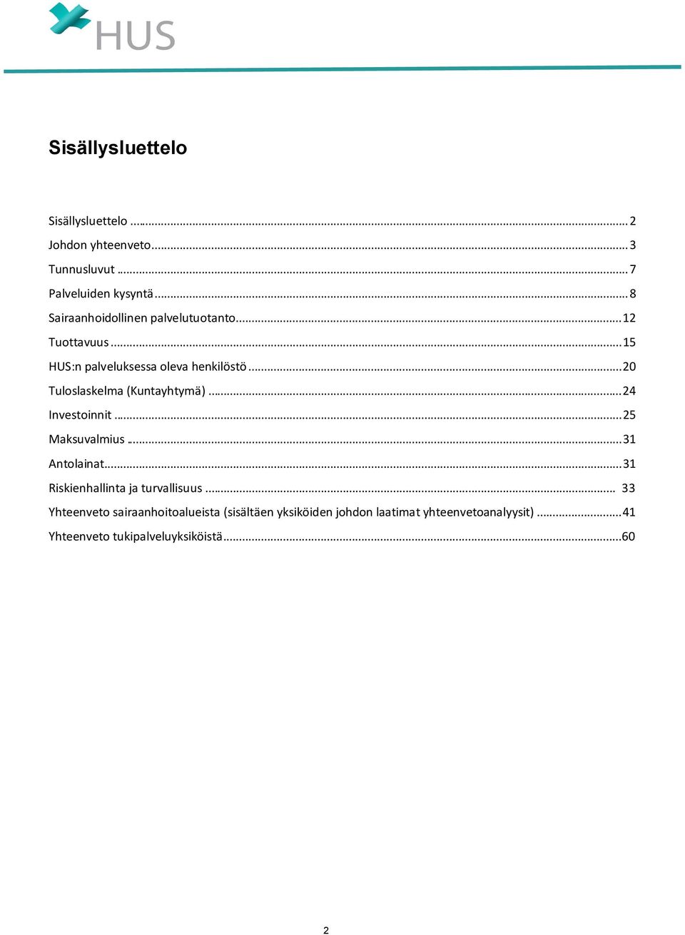 .. 20 Tuloslaskelma (Kuntayhtymä)... 24 Investoinnit... 25 Maksuvalmius... 31 Antolainat.