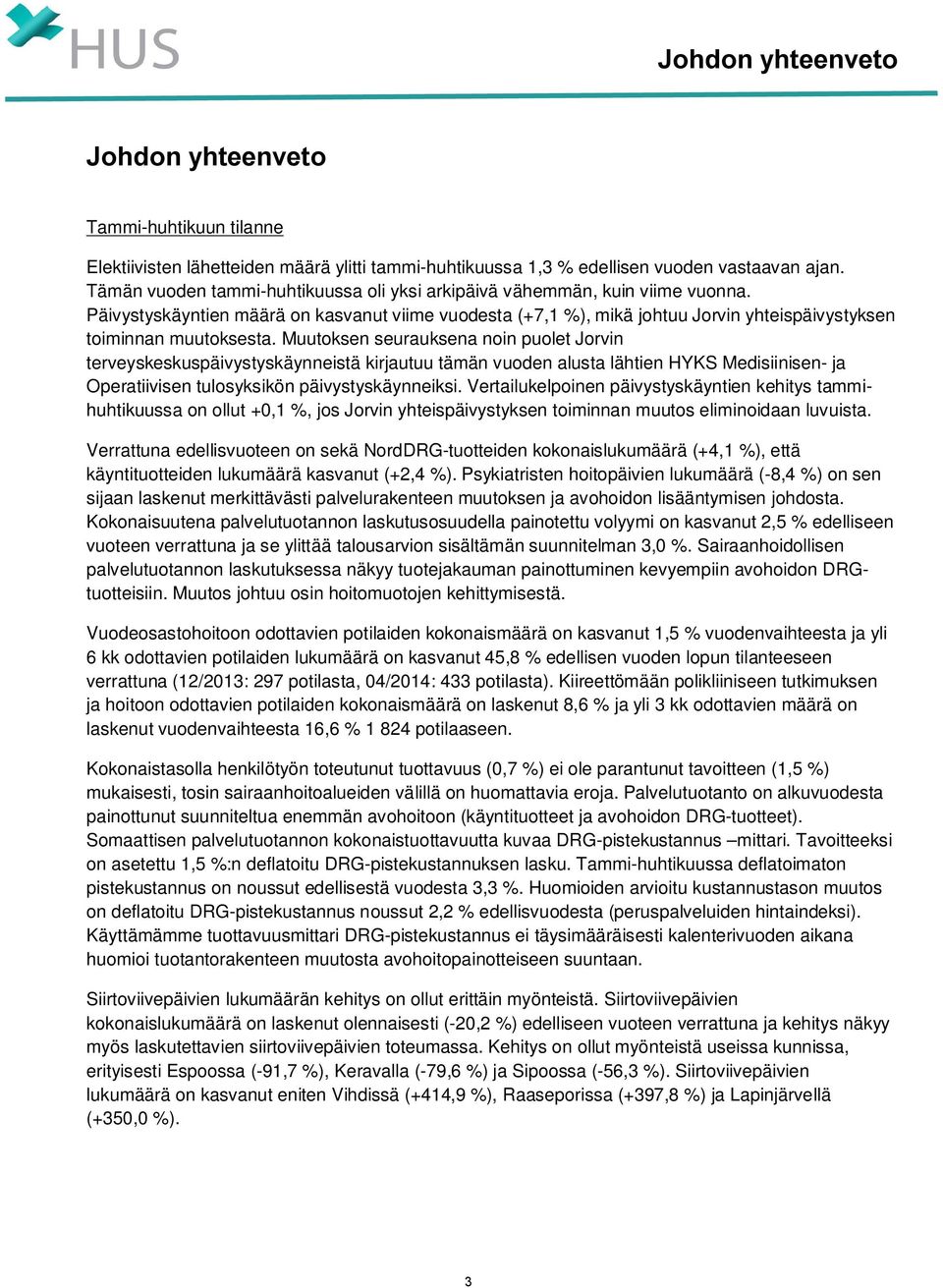 Muutoksen seurauksena noin puolet Jorvin terveyskeskuspäivystyskäynneistä kirjautuu tämän vuoden alusta lähtien HYKS Medisiinisen- ja Operatiivisen tulosyksikön päivystyskäynneiksi.