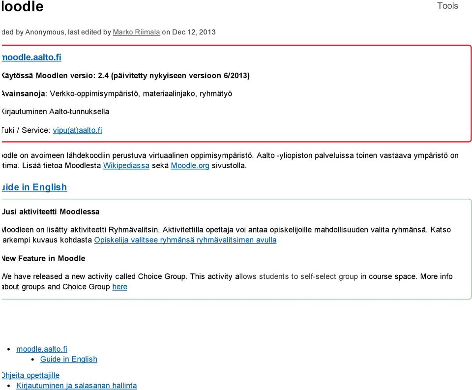 fi Moodle on avoimeen lähdekoodiin perustuva virtuaalinen oppimisympäristö. Aalto -yliopiston palveluissa toinen vastaava ympäristö on Optima. Lisää tietoa Moodlesta Wikipediassa sekä Moodle.