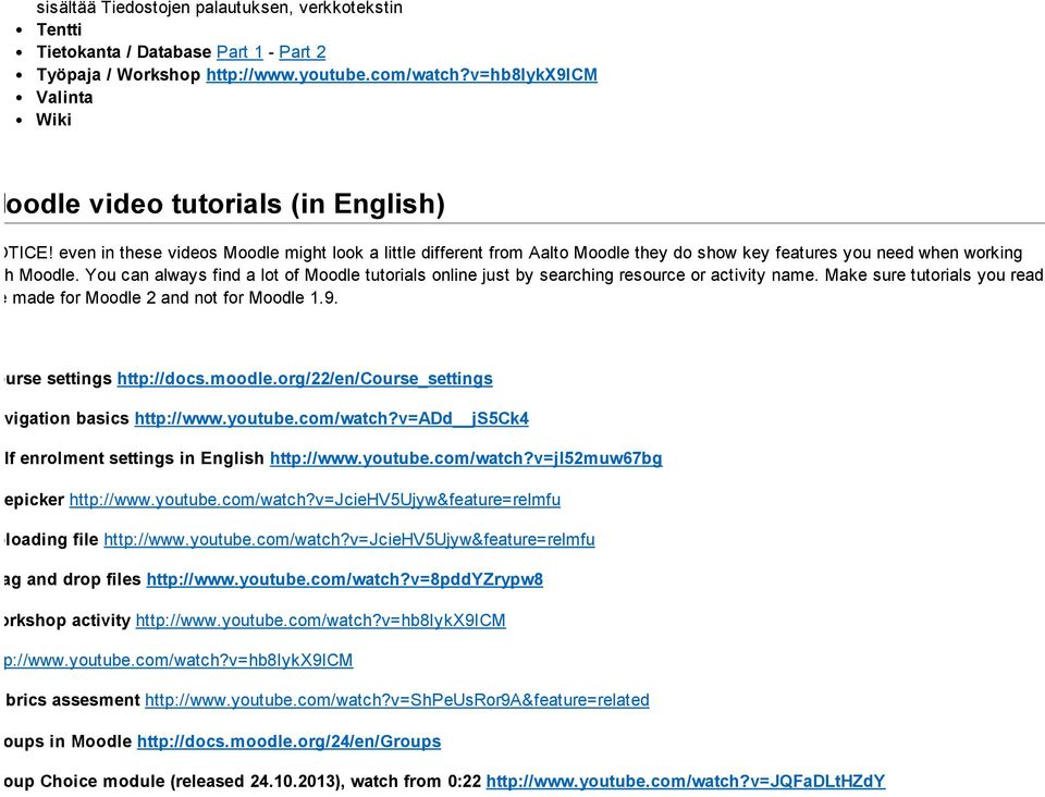 even in these videos Moodle might look a little different from Aalto Moodle they do show key features you need when working with Moodle.