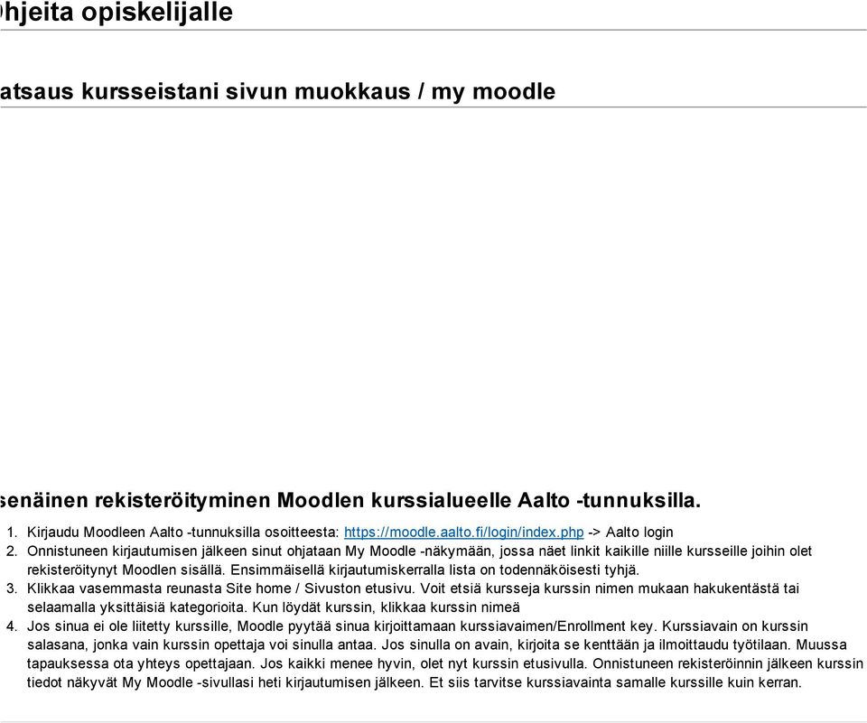 Onnistuneen kirjautumisen jälkeen sinut ohjataan My Moodle -näkymään, jossa näet linkit kaikille niille kursseille joihin olet rekisteröitynyt Moodlen sisällä.