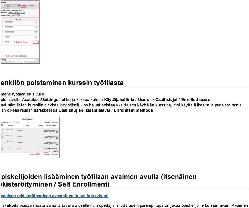 Jos haluat poistaa yksittäisen käyttäjän kurssilta, etsi käyttäjä listalta ja punaista rastia listan oikean reunan sarakkeessa Osallistujien lisäämistavat / Enrolment methods