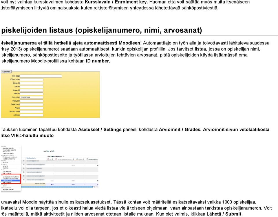 Opiskelijoiden listaus (opiskelijanumero, nimi, arvosanat) Opiskelijanumeroa ei tällä hetkellä ajeta automaattisesti Moodleen!