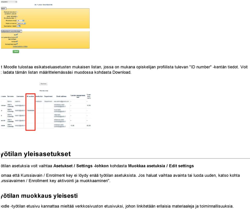 Työtilan yleisasetukset Työtilan asetuksia voit vaihtaa Asetukset / Settings -lohkon kohdasta Muokkaa asetuksia / Edit settings Huomaa että Kurssiavain / Enrolment key ei