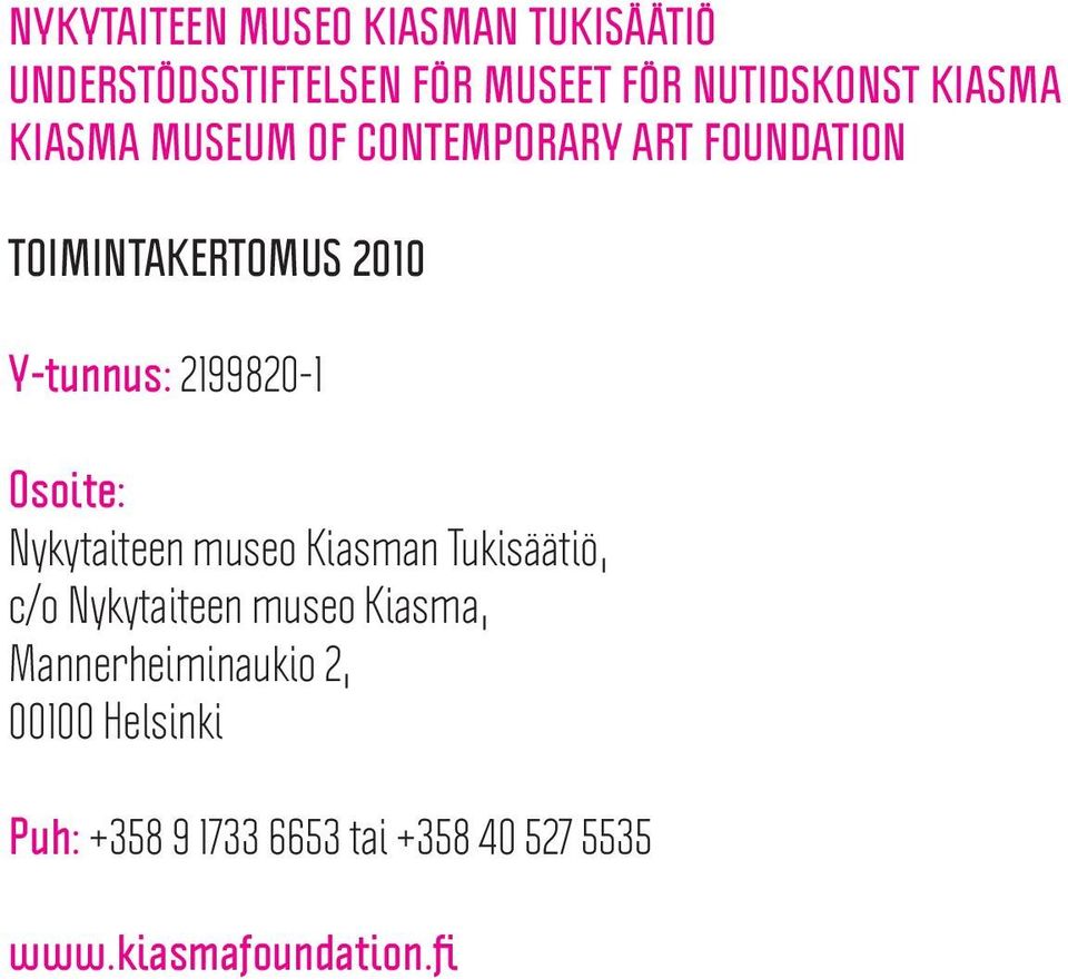 2199820-1 Osoite: Nykytaiteen museo Kiasman Tukisäätiö, c/o Nykytaiteen museo Kiasma,