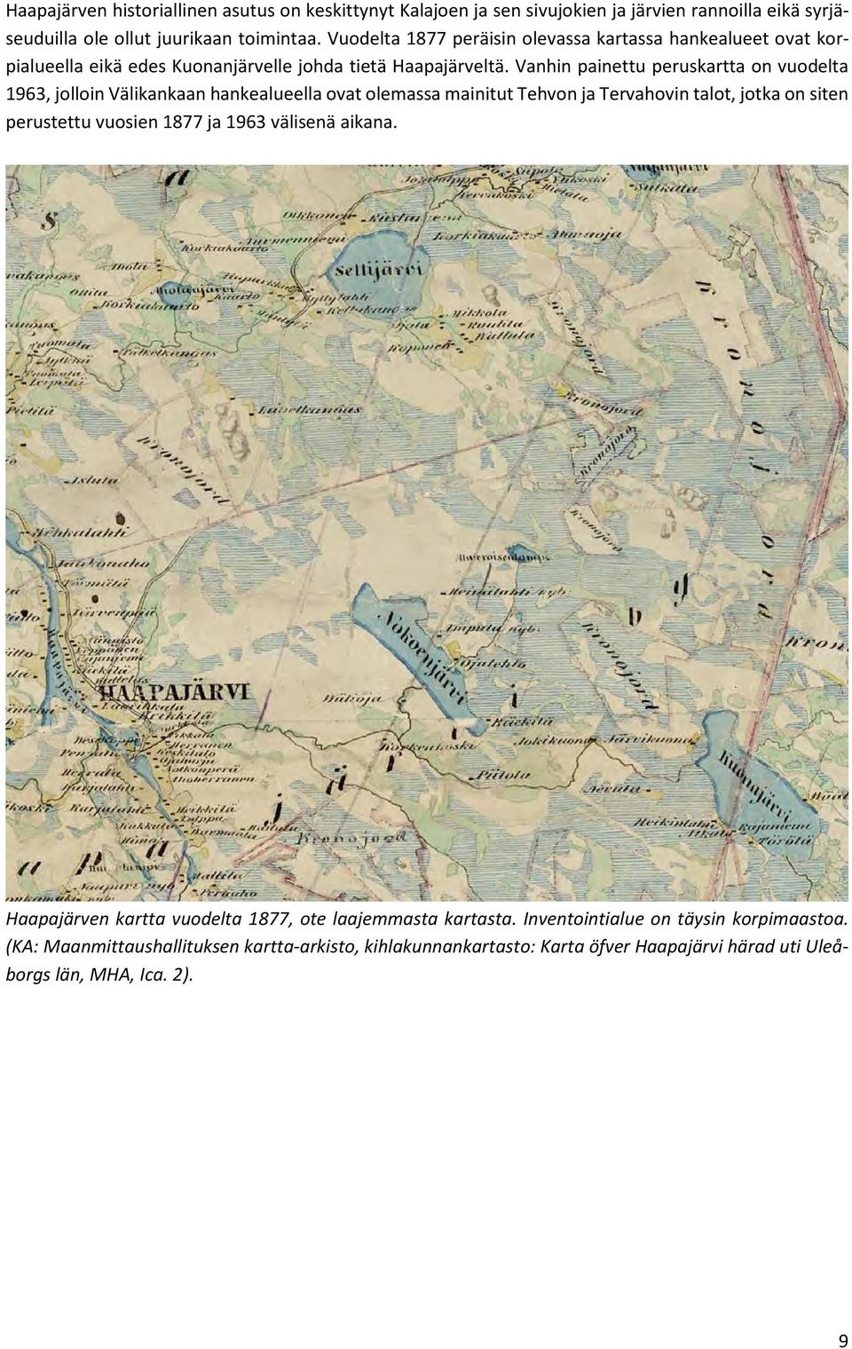 Vanhin painettu peruskartta on vuodelta 1963, jolloin Välikankaan hankealueella ovat olemassa mainitut Tehvon ja Tervahovin talot, jotka on siten perustettu vuosien 1877 ja