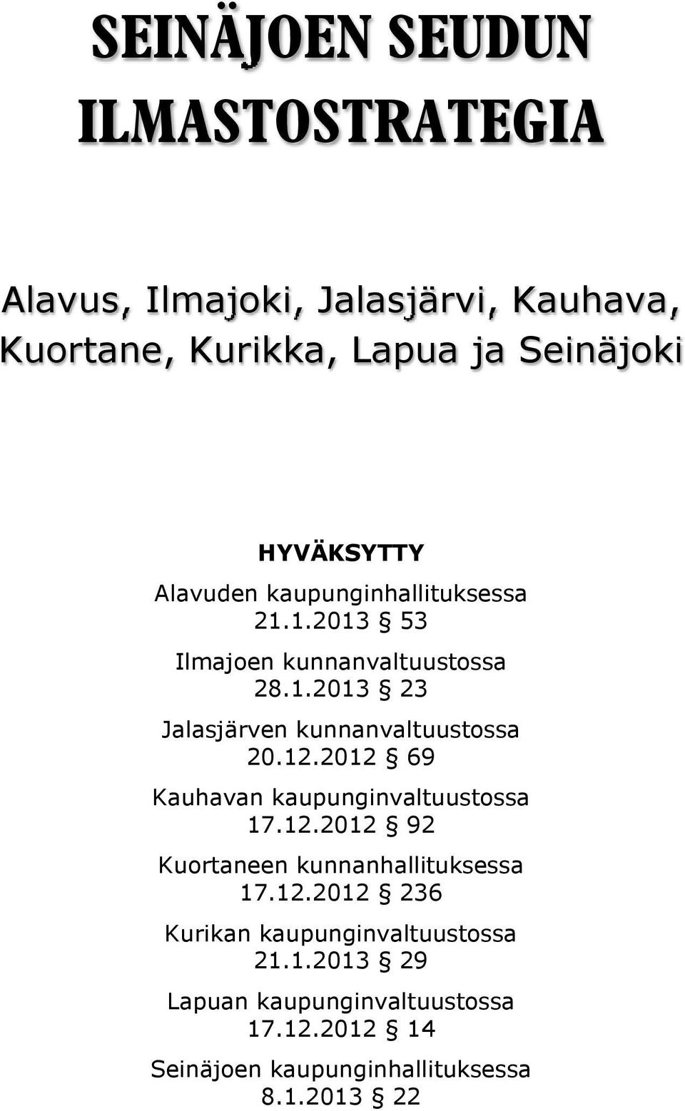 12.2012 69 Kauhavan kaupunginvaltuustossa 17.12.2012 92 Kuortaneen kunnanhallituksessa 17.12.2012 236 Kurikan kaupunginvaltuustossa 21.