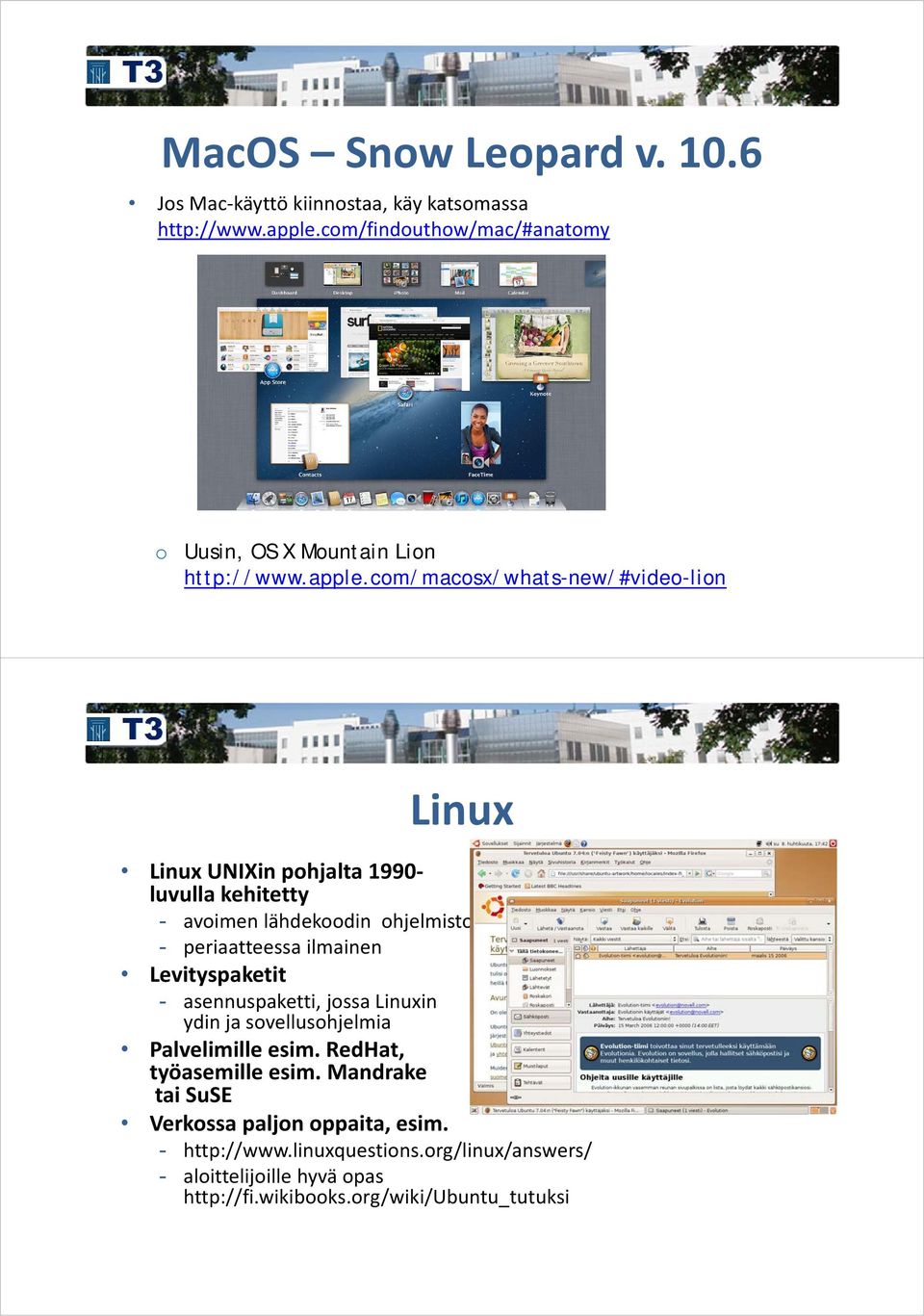 com/macosx/whats-new/#video-lion Linux Linux UNIXin pohjalta 1990 luvulla kehitetty - avoimen lähdekoodin ohjelmisto - periaatteessa ilmainen