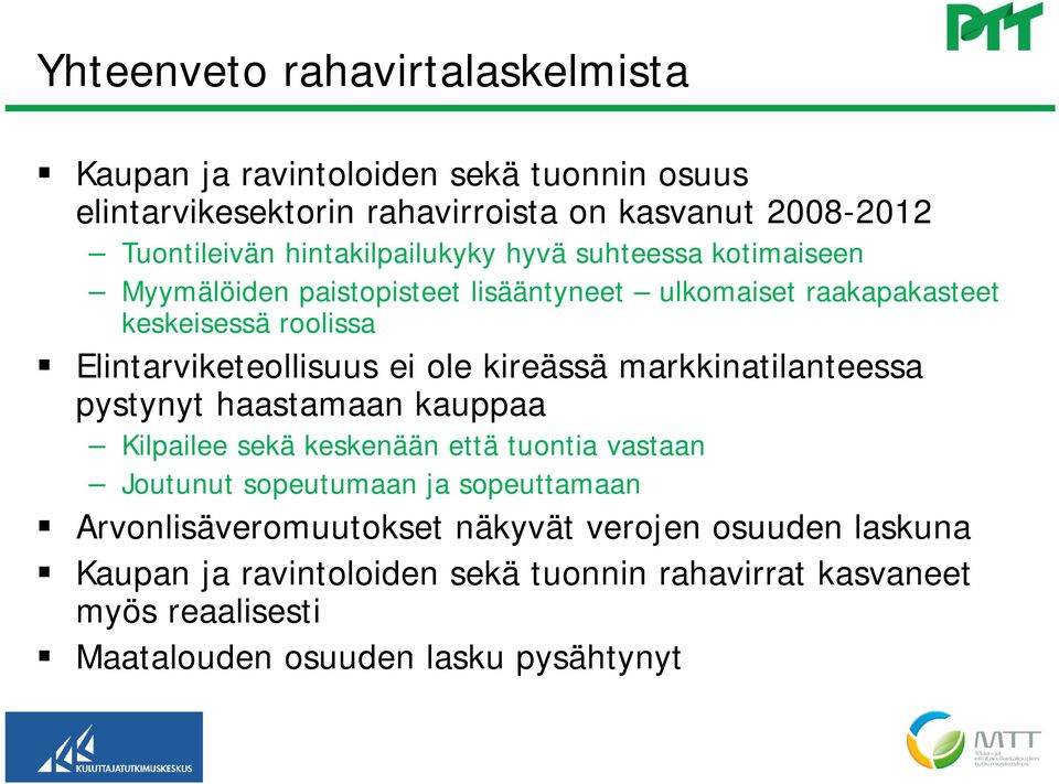 ei ole kireässä markkinatilanteessa pystynyt haastamaan kauppaa Kilpailee sekä keskenään että tuontia vastaan Joutunut sopeutumaan ja sopeuttamaan