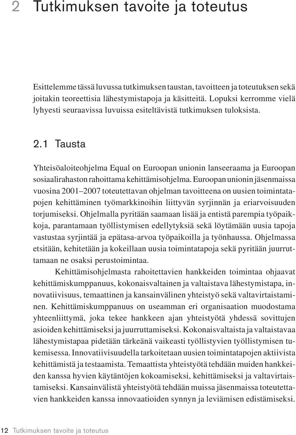 1 Tausta Yhteisöaloiteohjelma Equal on Euroopan unionin lanseeraama ja Euroopan sosiaalirahaston rahoittama kehittämisohjelma.