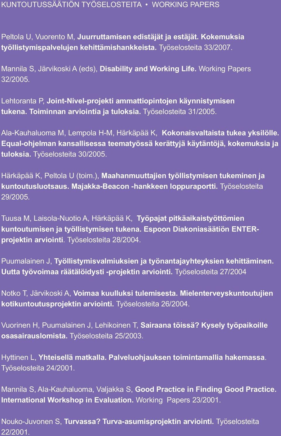 Työselosteita 31/2005. Ala-Kauhaluoma M, Lempola H-M, Härkäpää K, Kokonaisvaltaista tukea yksilölle. Equal-ohjelman kansallisessa teematyössä kerättyjä käytäntöjä, kokemuksia ja tuloksia.