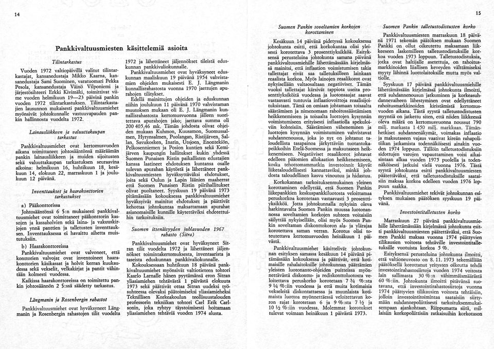 tilintarkastuksen. Tilintarkasta jien lausunnon mukaisesti pankkivaltuusmiehet myönsivät johtokunnalle vastuuvapauden pan kin hallinnosta vuodelta 1972.