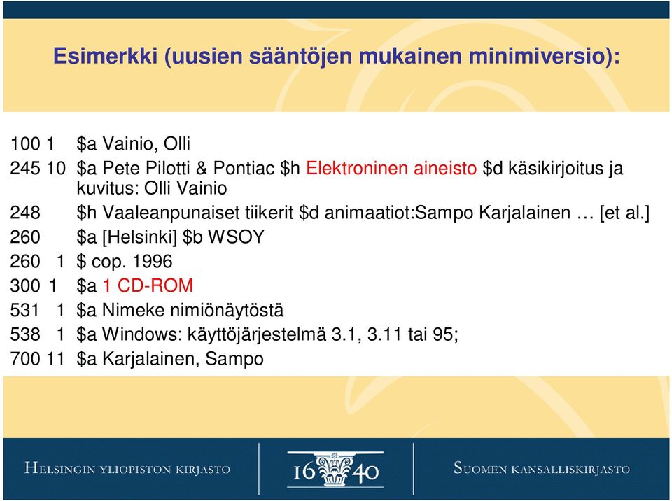 tiikerit $d animaatiot:sampo Karjalainen [et al.] 260 $a [Helsinki] $b WSOY 260 1 $ cop.