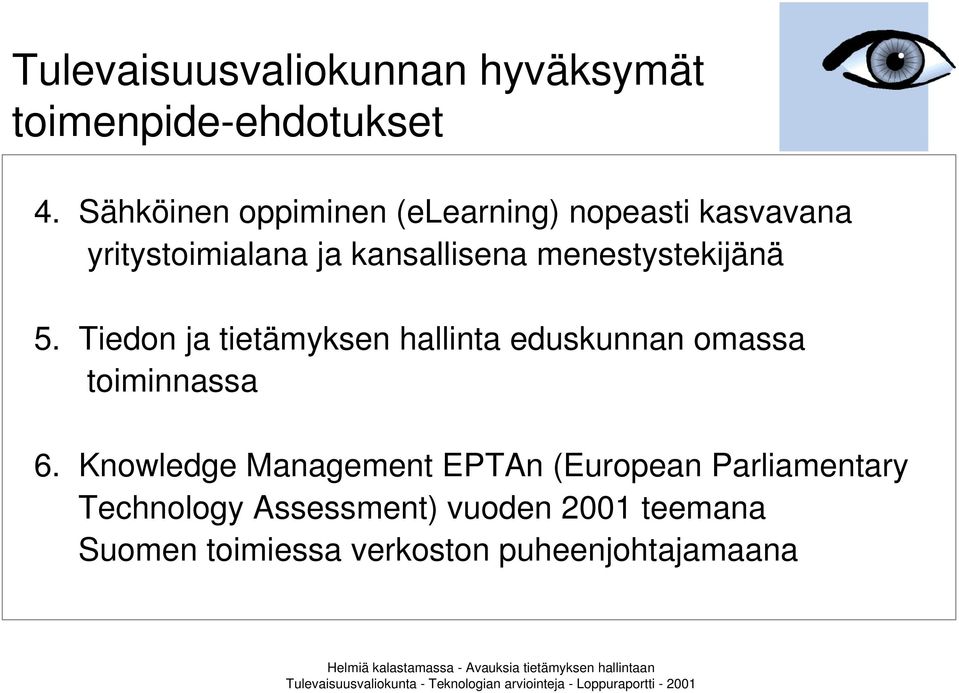 menestystekijänä 5. Tiedon ja tietämyksen hallinta eduskunnan omassa toiminnassa 6.