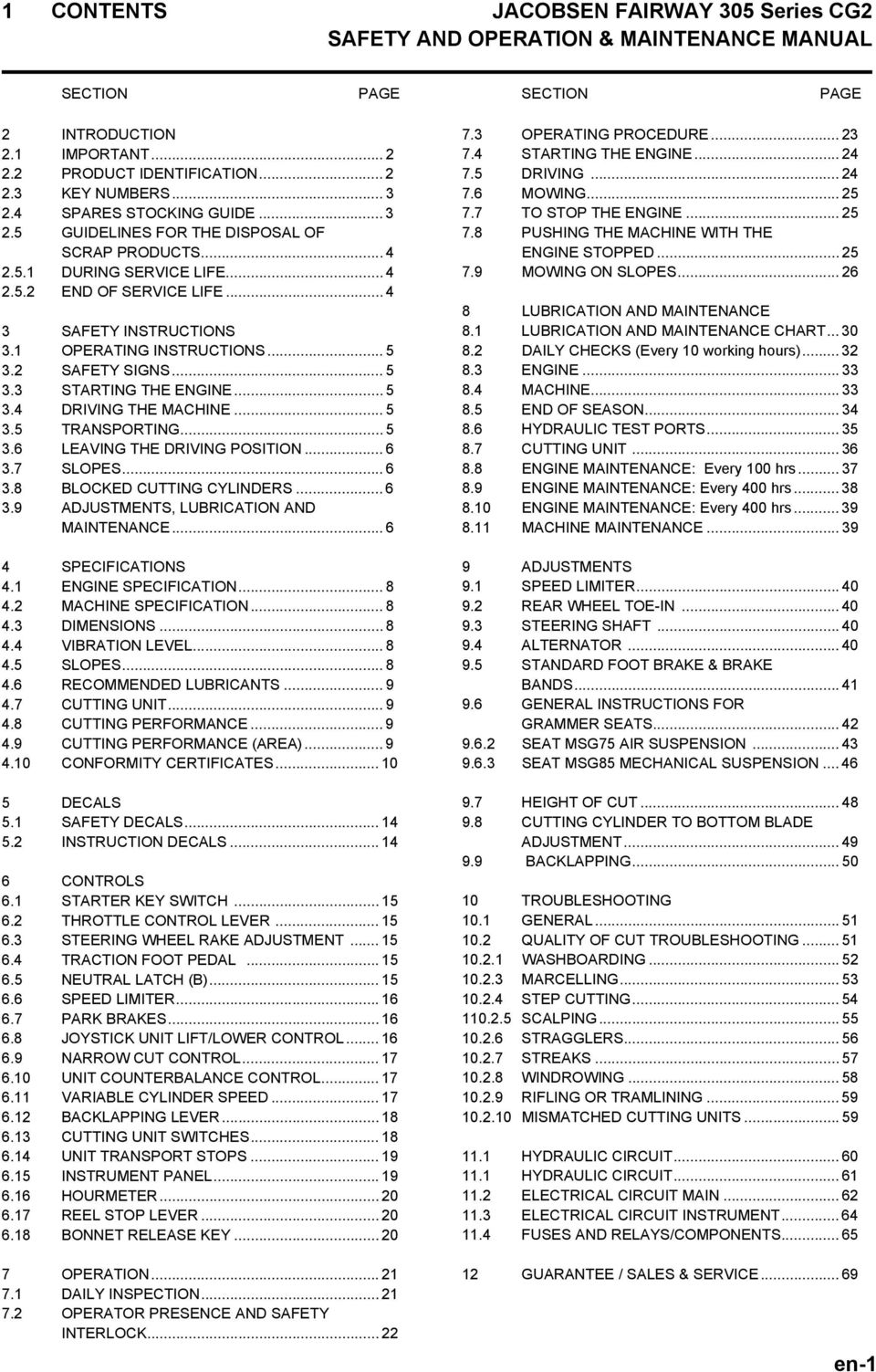 2 SAFETY SIGNS... 5 3.3 STARTING THE ENGINE... 5 3.4 DRIVING THE MACHINE... 5 3.5 TRANSPORTING... 5 3.6 LEAVING THE DRIVING POSITION... 6 3.7 SLOPES... 6 3.8 BLOCKED CUTTING CYLINDERS... 6 3.9 ADJUSTMENTS, LUBRICATION AND MAINTENANCE.