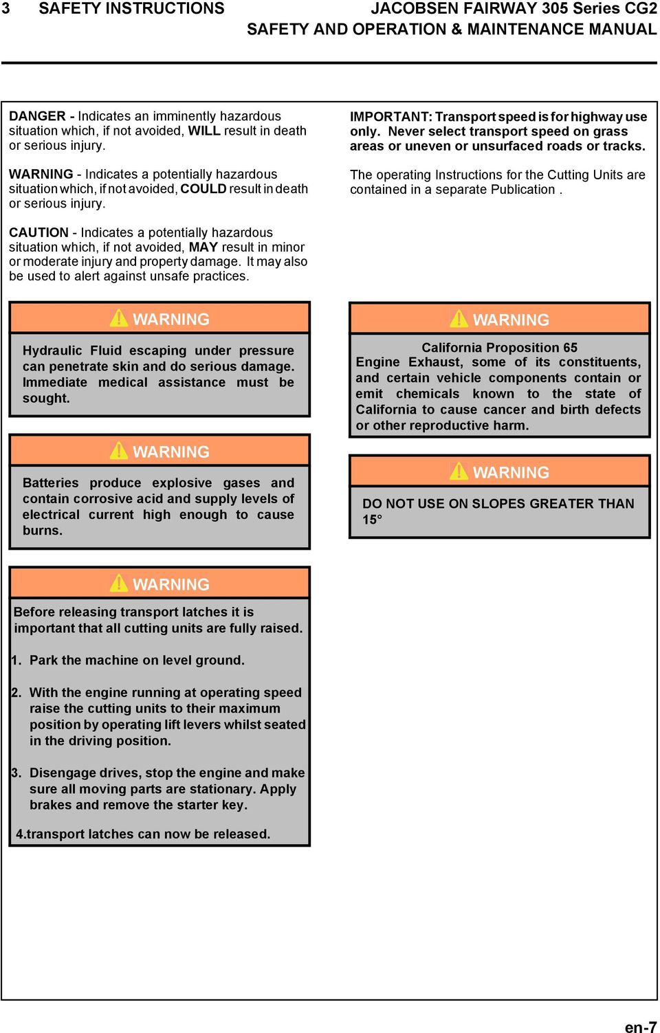 Never select transport speed on grass areas or uneven or unsurfaced roads or tracks. The operating Instructions for the Cutting Units are contained in a separate Publication.