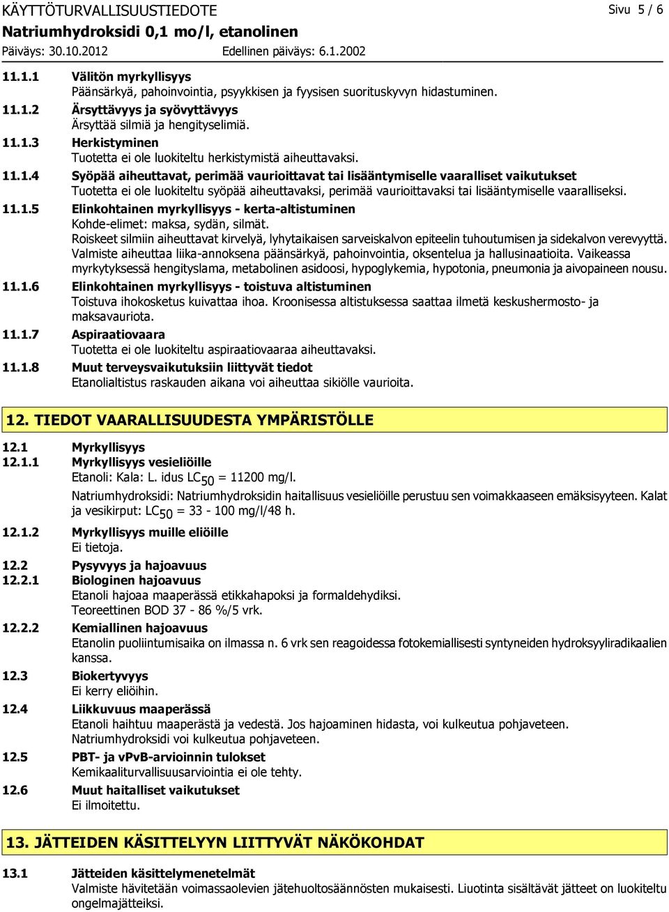 11.1.5 Elinkohtainen myrkyllisyys - kerta-altistuminen Kohde-elimet: maksa, sydän, silmät.