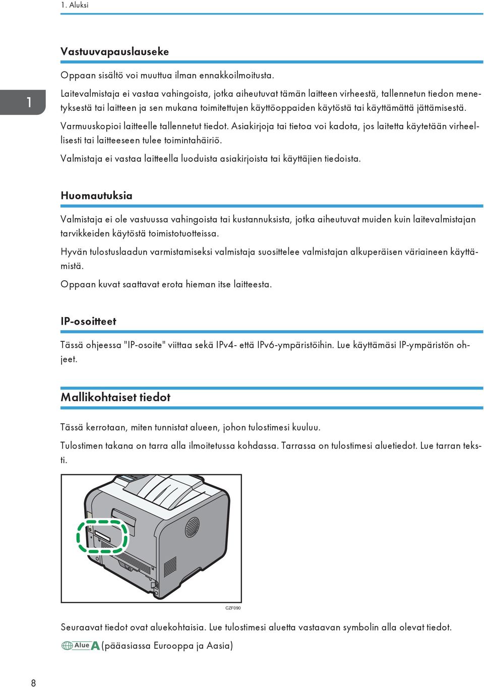 jättämisestä. Varmuuskopioi laitteelle tallennetut tiedot. Asiakirjoja tai tietoa voi kadota, jos laitetta käytetään virheellisesti tai laitteeseen tulee toimintahäiriö.