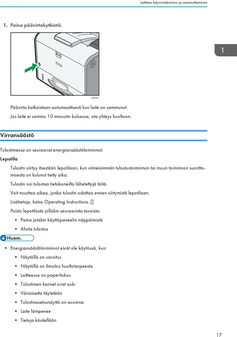 aika. Tulostin voi tulostaa tietokoneilta lähetettyjä töitä. Voit muuttaa aikaa, jonka tulostin odottaa ennen siirtymistä lepotilaan. Lisätietoja, katso Operating Instructions.