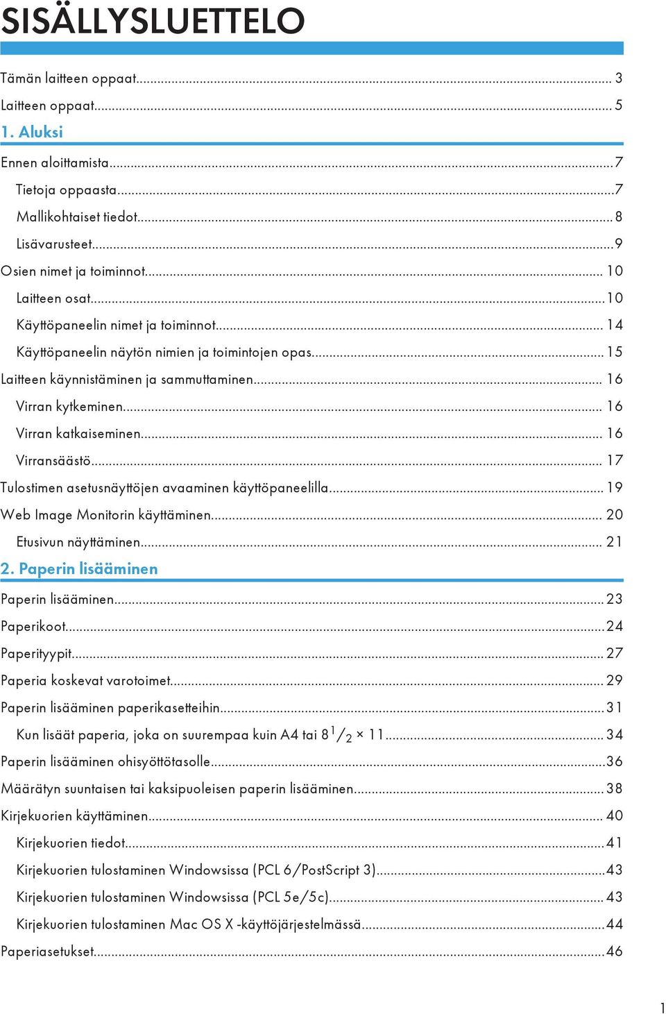 .. 16 Virran katkaiseminen... 16 Virransäästö... 17 Tulostimen asetusnäyttöjen avaaminen käyttöpaneelilla... 19 Web Image Monitorin käyttäminen... 20 Etusivun näyttäminen... 21 2.