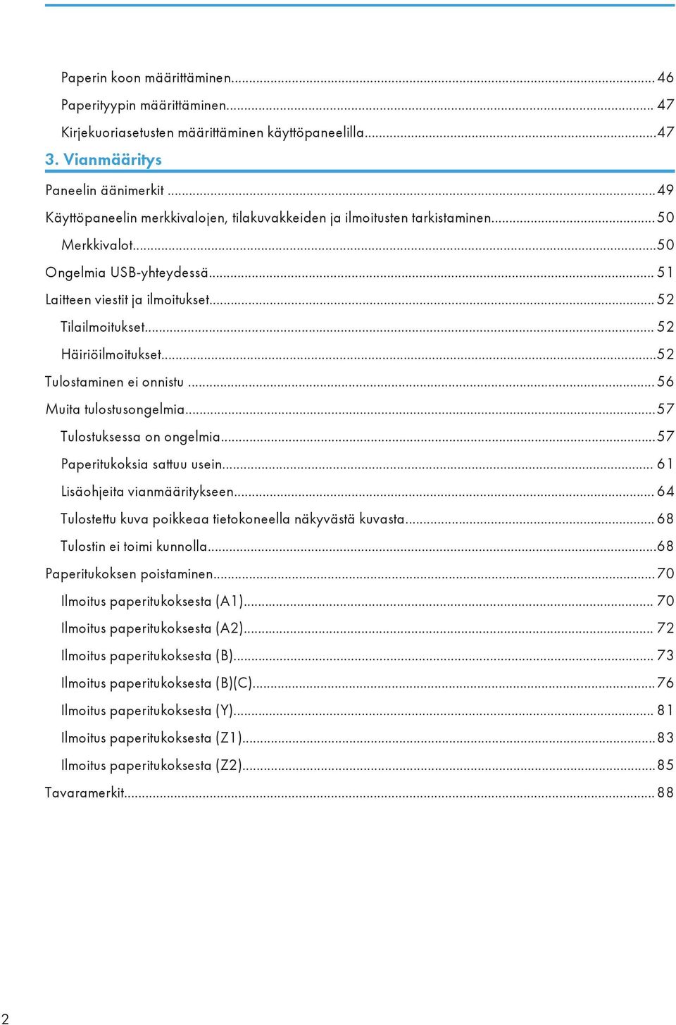 .. 52 Häiriöilmoitukset...52 Tulostaminen ei onnistu... 56 Muita tulostusongelmia...57 Tulostuksessa on ongelmia...57 Paperitukoksia sattuu usein... 61 Lisäohjeita vianmääritykseen.