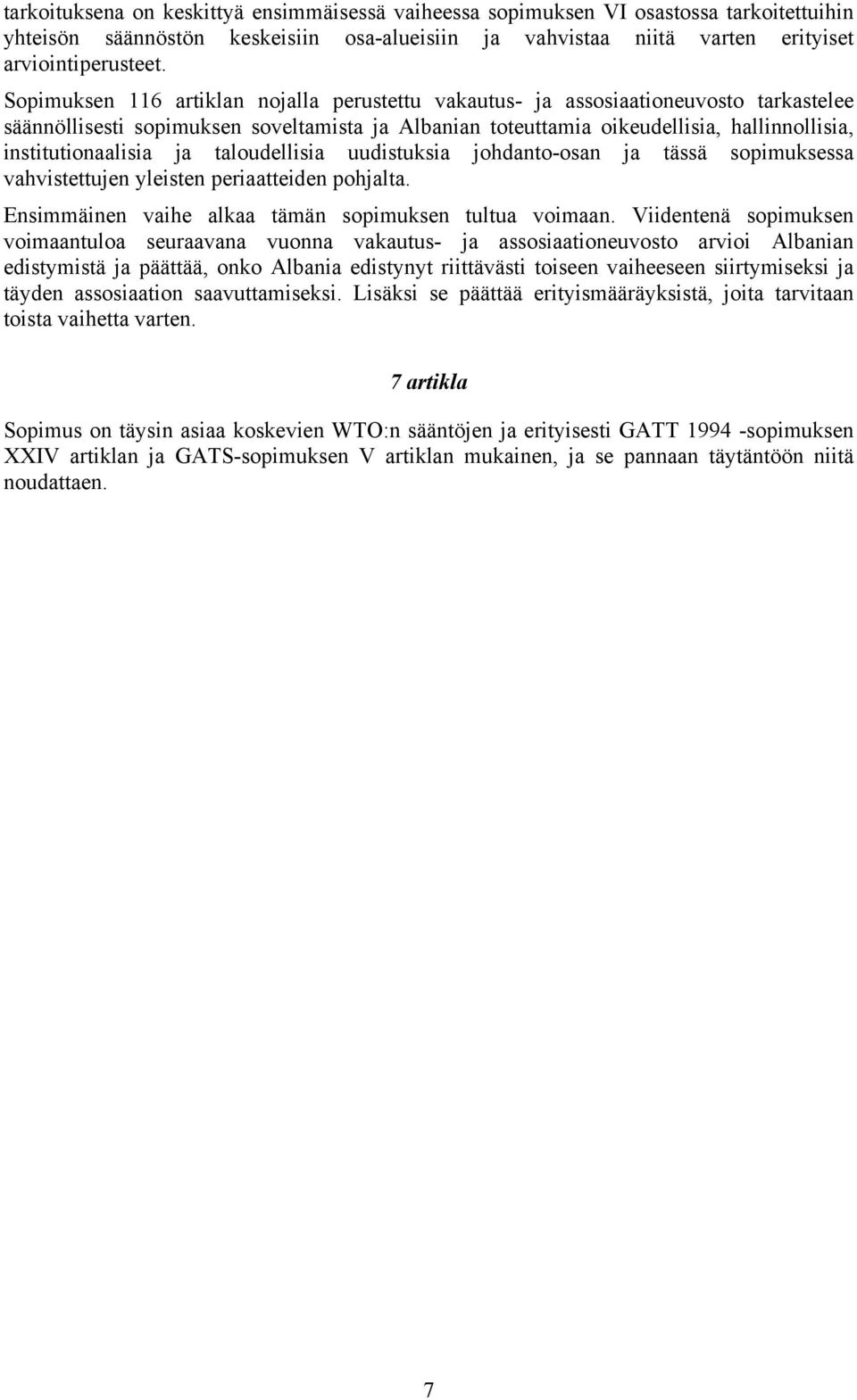 institutionaalisia ja taloudellisia uudistuksia johdanto-osan ja tässä sopimuksessa vahvistettujen yleisten periaatteiden pohjalta. Ensimmäinen vaihe alkaa tämän sopimuksen tultua voimaan.