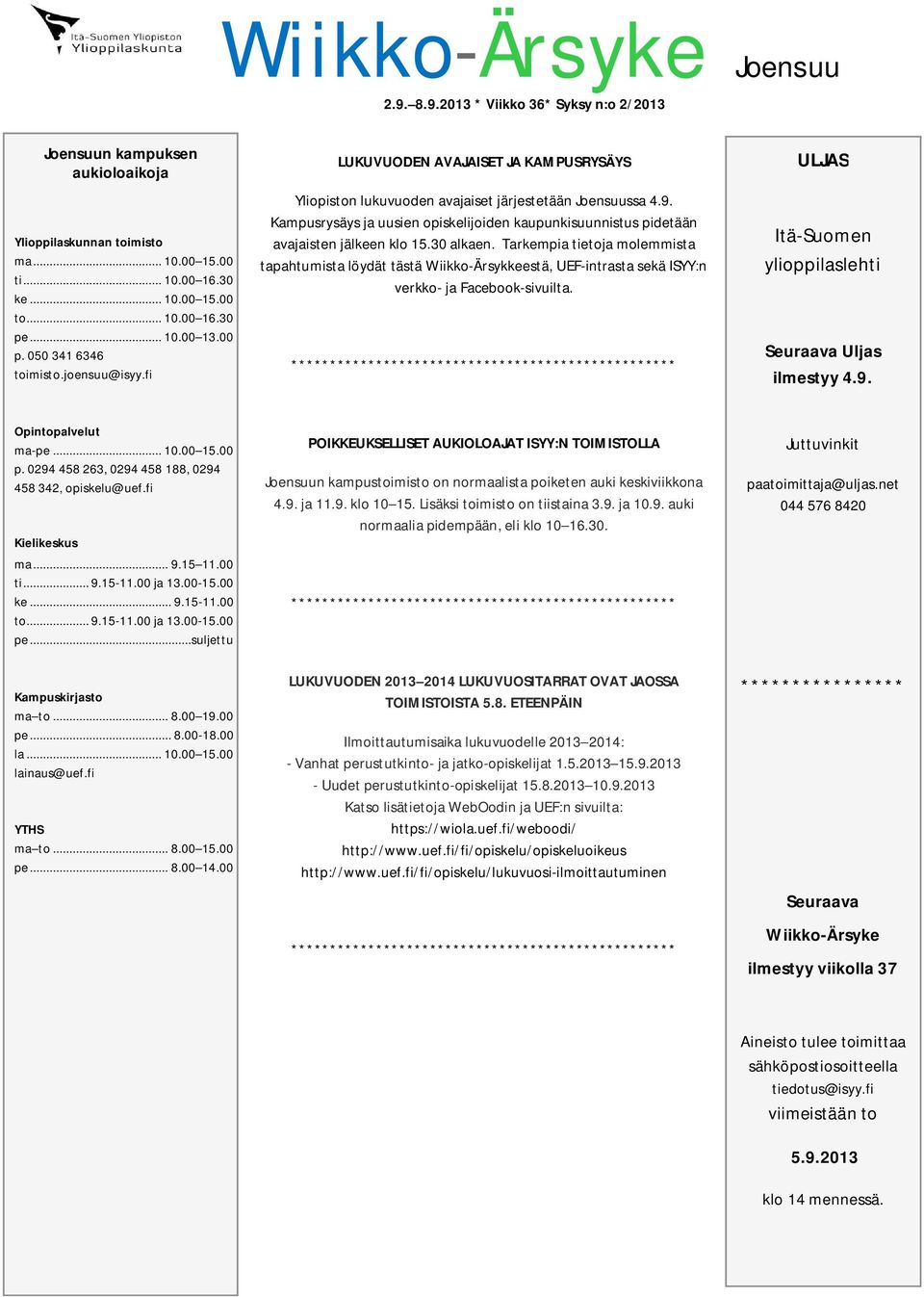 Kampusrysäys ja uusien opiskelijoiden kaupunkisuunnistus pidetään avajaisten jälkeen klo 15.30 alkaen.