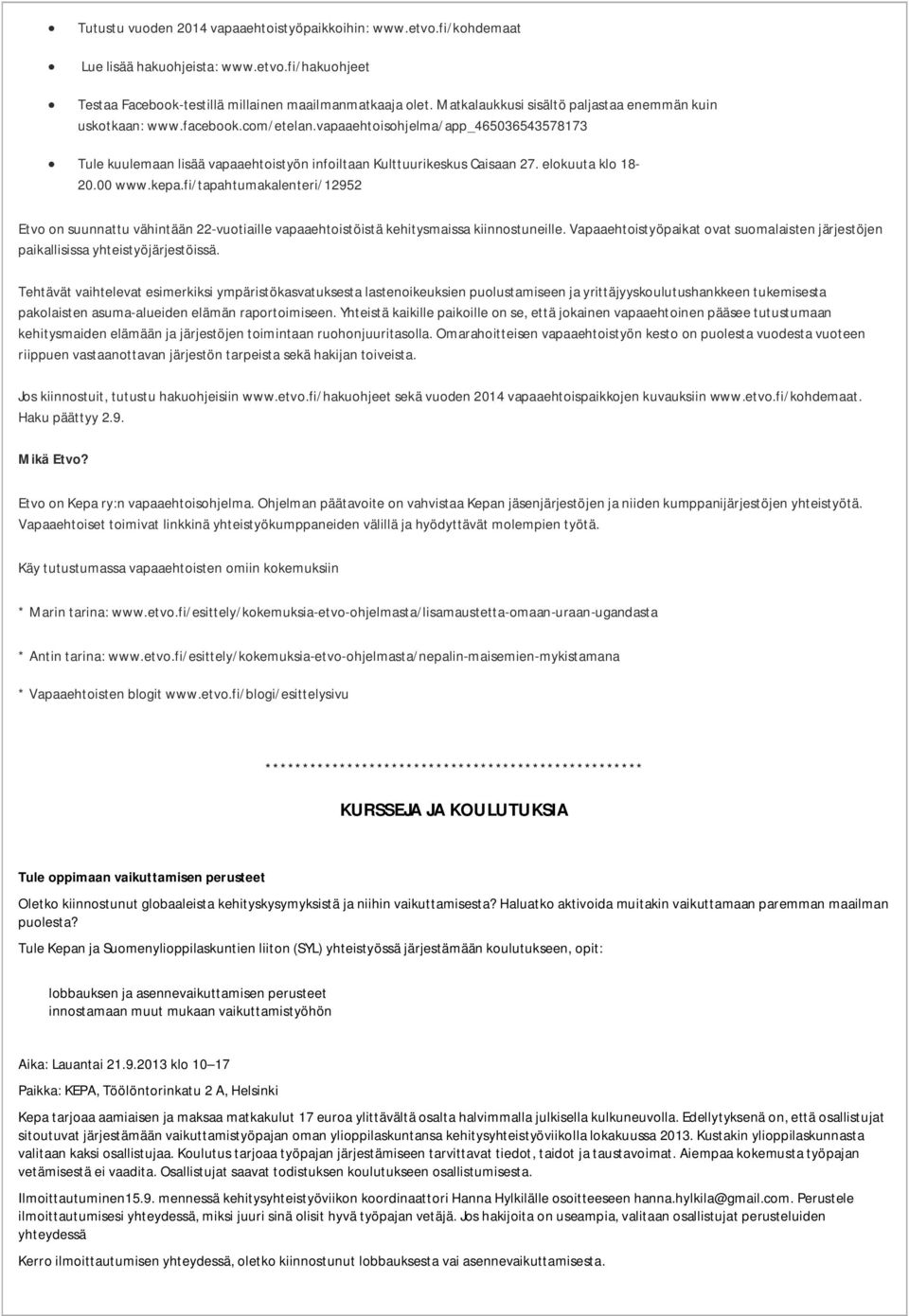 elokuuta klo 18-20.00 www.kepa.fi/tapahtumakalenteri/12952 Etvo on suunnattu vähintään 22-vuotiaille vapaaehtoistöistä kehitysmaissa kiinnostuneille.