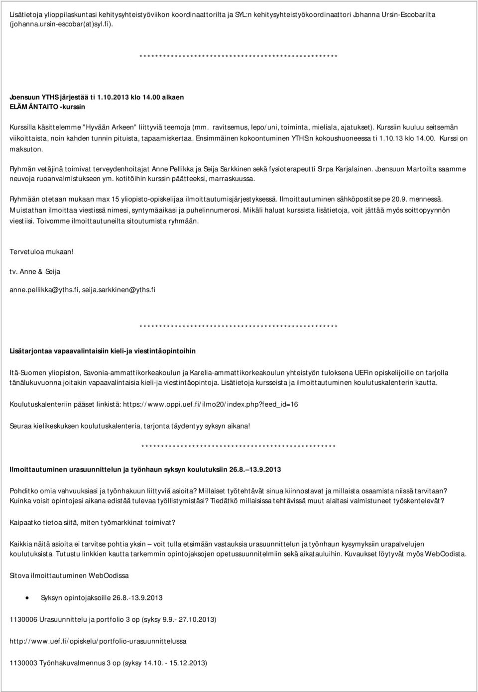 Kurssiin kuuluu seitsemän viikoittaista, noin kahden tunnin pituista, tapaamiskertaa. Ensimmäinen kokoontuminen YTHS:n kokoushuoneessa ti 1.10.13 klo 14.00. Kurssi on maksuton.