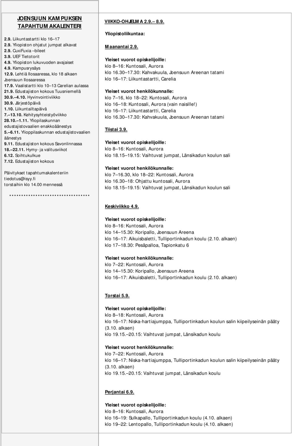 9. Kampusrysäys 11) 12.9. 4.9. Kampusrysäys Yliopiston Lehtiä Ilosaaressa, ohjatut klo 15.30 18 jumpat klo 18 alkavat alkaen Joensuun 12.9. 3.9. Yliopiston Lehtiä Ilosaaressa lukuvuoden avajaiset klo 13.