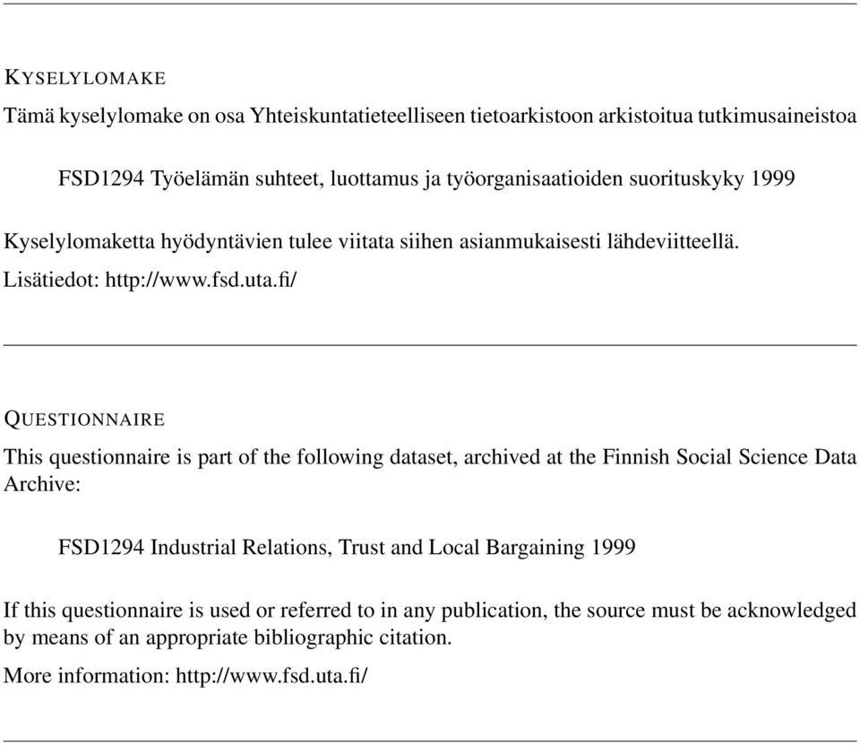 fi/ QUESTIONNAIRE This questionnaire is part of the following dataset, archived at the Finnish Social Science Data Archive: FSD Industrial Relations, Trust and