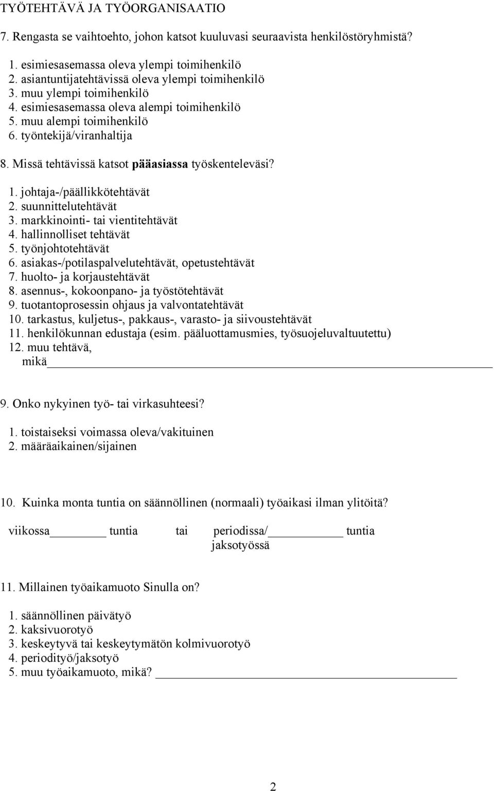 Missä tehtävissä katsot pääasiassa työskenteleväsi?. johtaja-/päällikkötehtävät. suunnittelutehtävät. markkinointi- tai vientitehtävät. hallinnolliset tehtävät. työnjohtotehtävät 6.