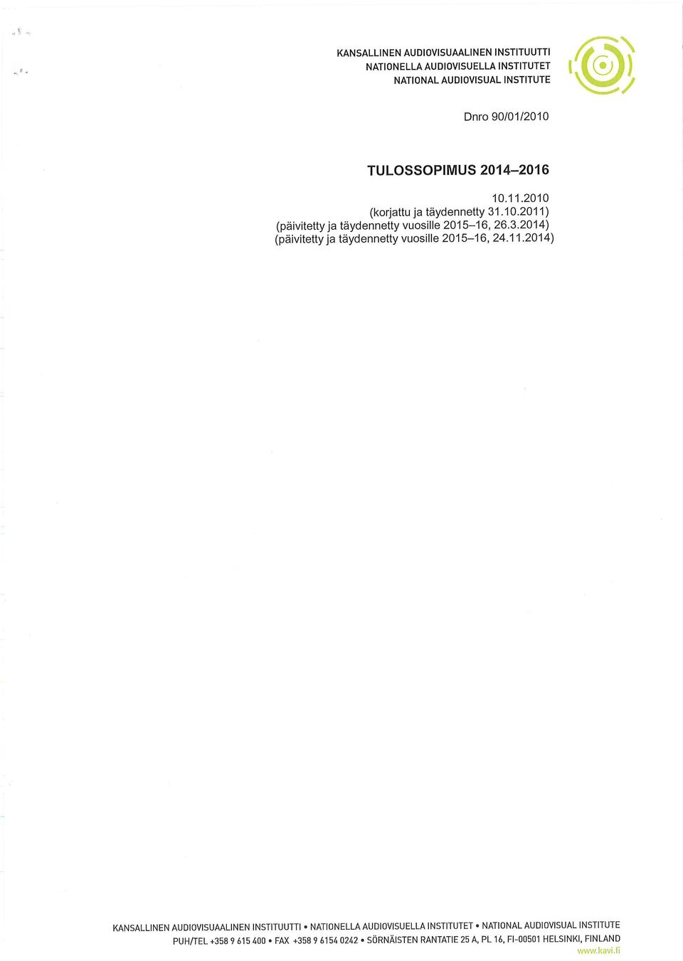 11.2014) KANSALLINEN AUDIOVISUAALINEN INSTITUUTTI NATIONELLAAUDIOVISUELLAINSTITUTET-NATIONAL AUDIOVISUAL INSTITUTE PUH/TEL+358