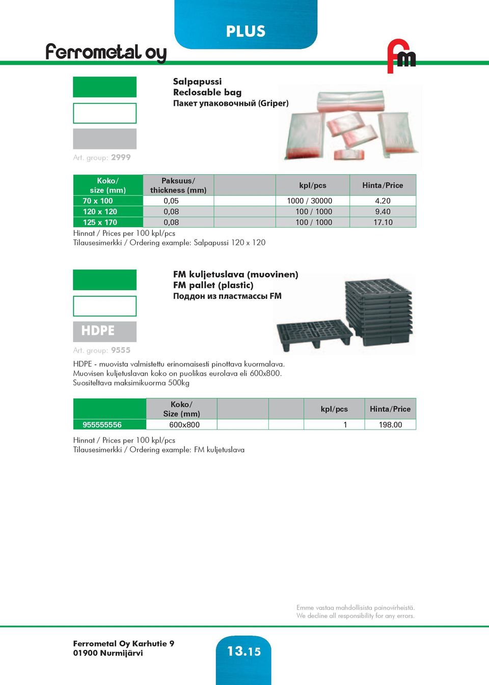 10 Tilausesimerkki / Ordering example: Salpapussi 120 x 120 FM kuljetuslava (muovinen) FM pallet (plastic) Поддон из пластмассы FM HDPE Art.
