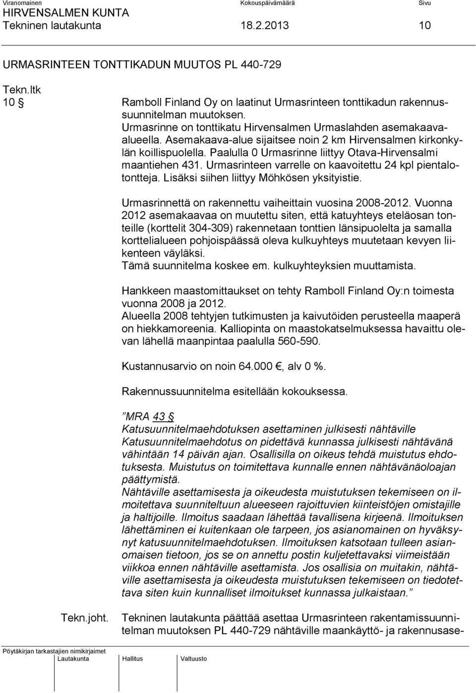 Paalulla 0 Urmasrinne liittyy Otava-Hirvensalmi maantiehen 431. Urmasrinteen varrelle on kaavoitettu 24 kpl pientalotontteja. Lisäksi siihen liittyy Möhkösen yksityistie.