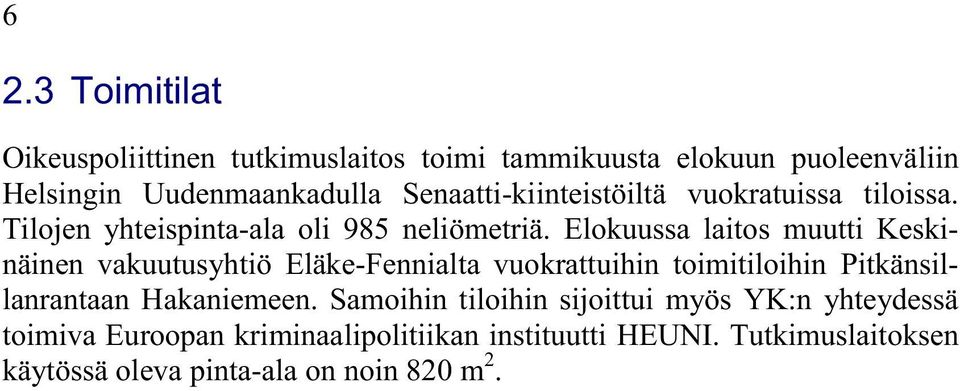 Elokuussa laitos muutti Keskinäinen vakuutusyhtiö Eläke-Fennialta vuokrattuihin toimitiloihin Pitkänsillanrantaan Hakaniemeen.