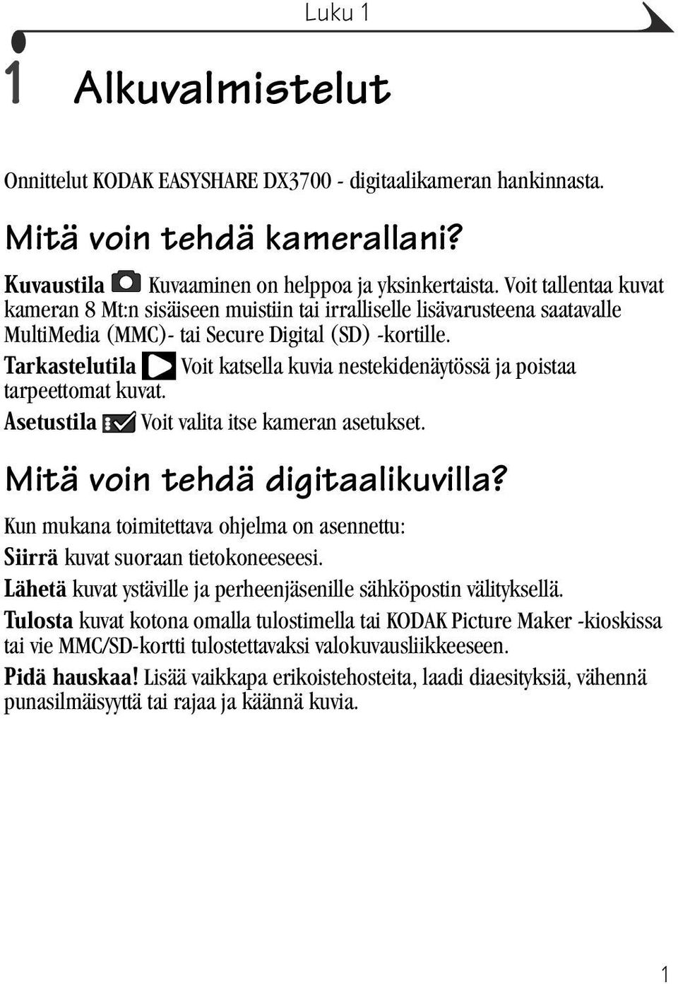 Voit katsella kuvia nestekidenäytössä ja poistaa tarpeettomat kuvat. Voit valita itse kameran asetukset. Mitä voin tehdä digitaalikuvilla?