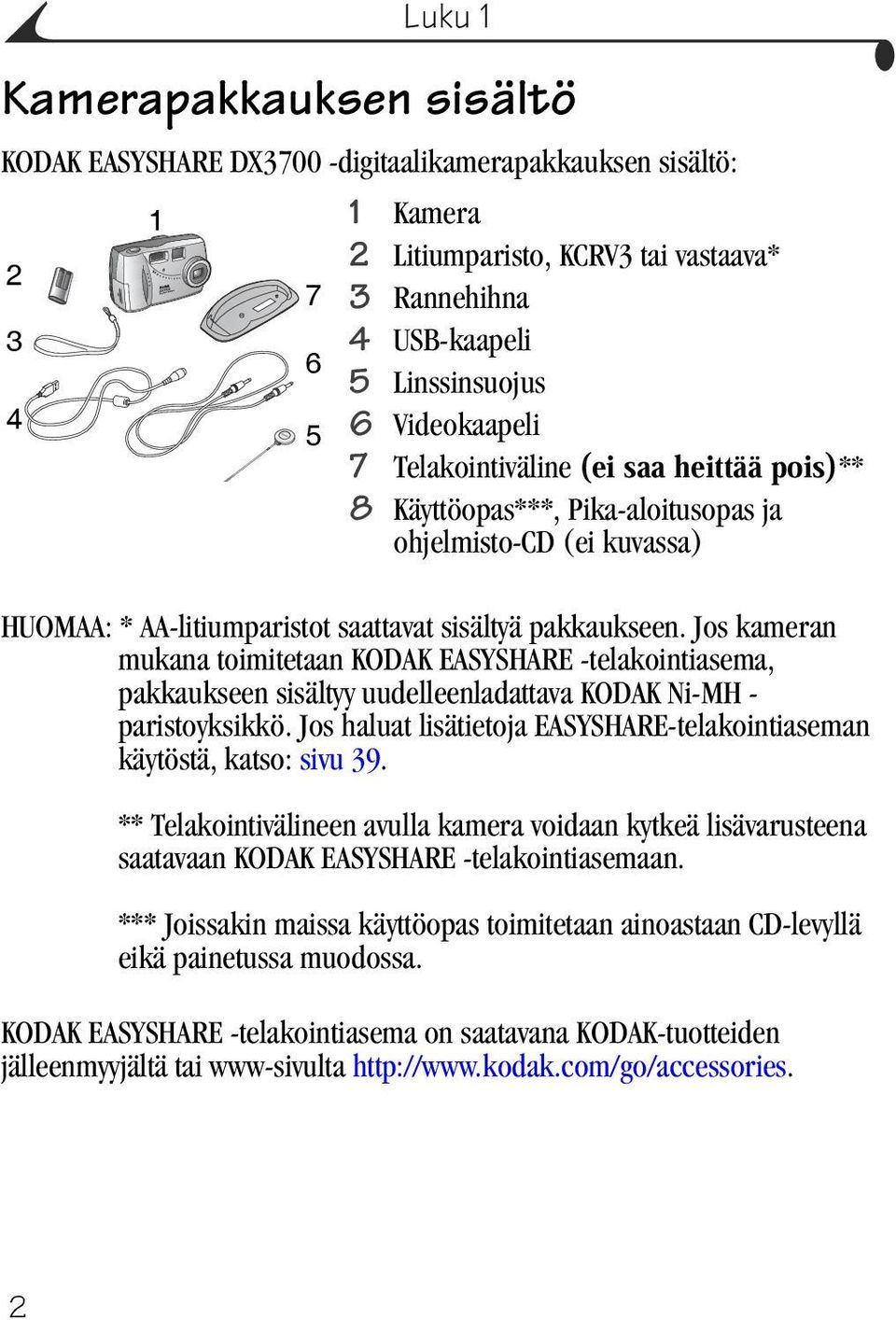 Jos kameran mukana toimitetaan KODAK EASYSHARE -telakointiasema, pakkaukseen sisältyy uudelleenladattava KODAK Ni-MH - paristoyksikkö.