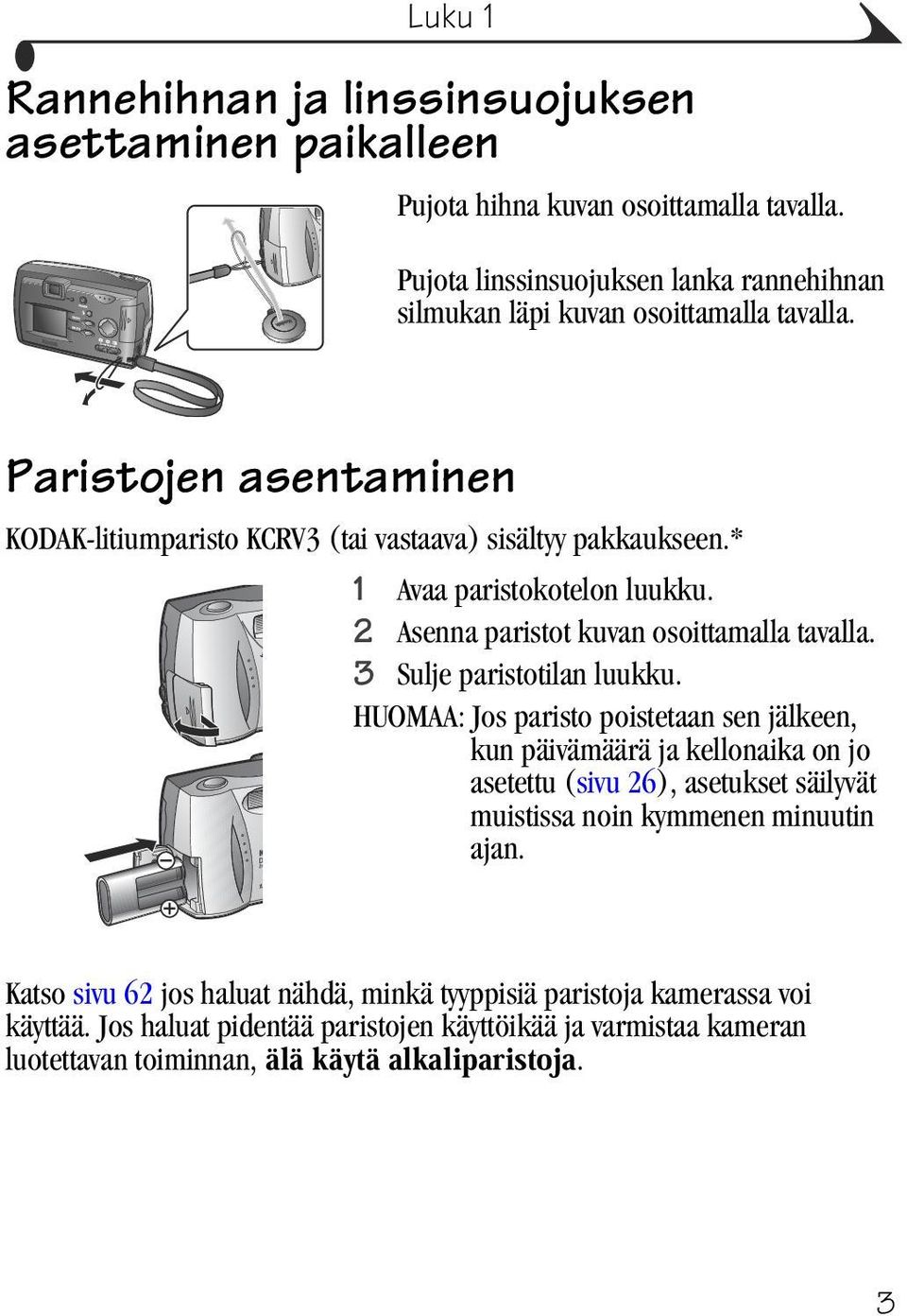 * 1 Avaa paristokotelon luukku. 2 Asenna paristot kuvan osoittamalla tavalla. 3 Sulje paristotilan luukku.